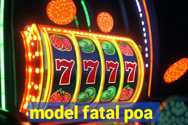 model fatal poa